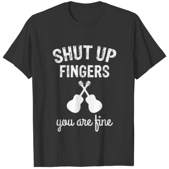 Shut up fingers you are fine T-shirt
