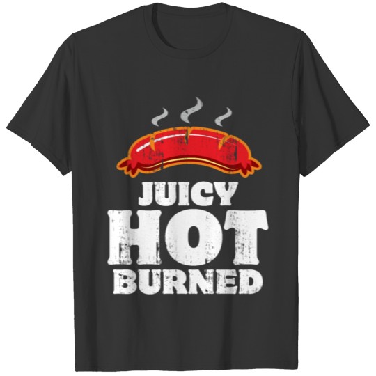 Juicy Hot Burned Sausage BBQ Barbecue gift T-shirt