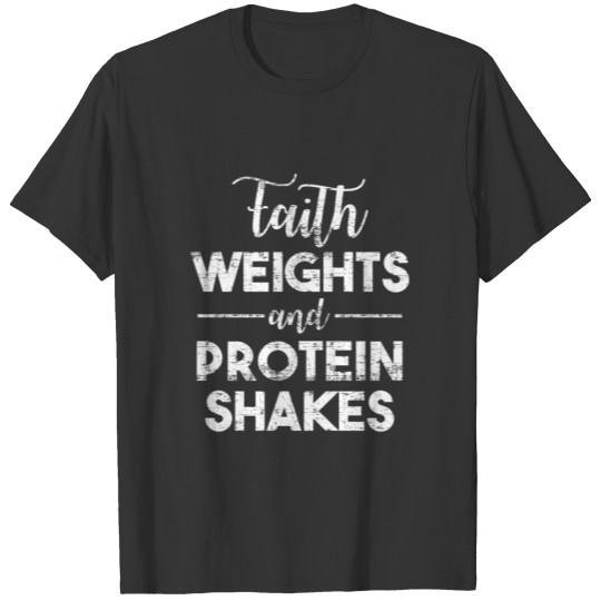 FAITH WEIGHTS AND PROTEIN SHAKES T-shirt