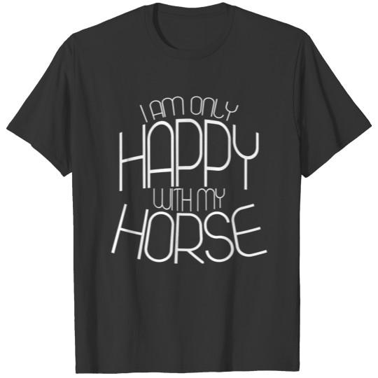 HAPPY WITH HORSE HORSERIDING PONY RIDER HORSES T-shirt
