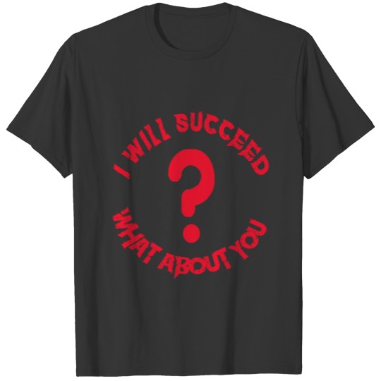 I Will Succed -Succeessfull Life T-shirt