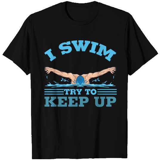 I swim try to keep up T Shirts