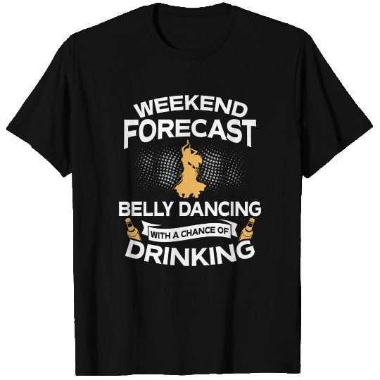 Weekend Forecast Belly Dancing With Drinking T Shirts