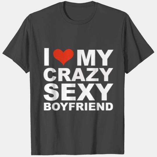 I Love my hot crazy sexy boyfriend Valentine's Day T Shirts