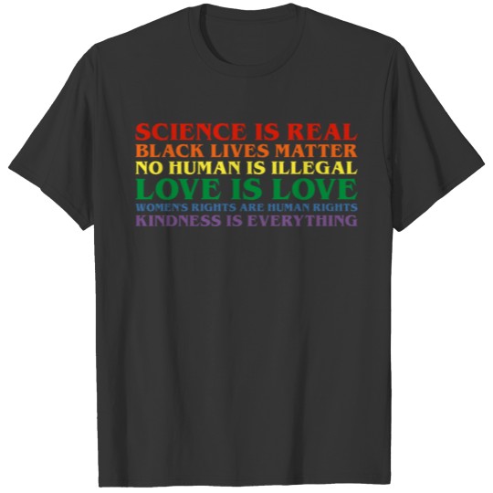 Science Is Real No Human Is Illegal Love Is Love T Shirts