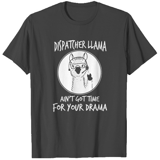 dispatcher llama ain t got time for your drama nur T Shirts