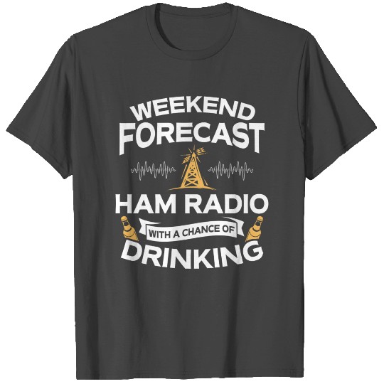 Weekend Forecast Ham Radio With Drinking T Shirts