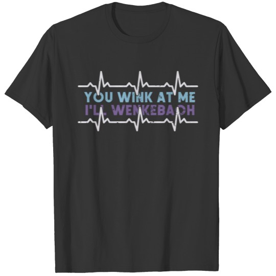 You Wink At Me I'll Wenckebach Gift T-shirt