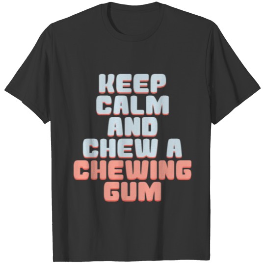 Keep Calm and Chew a Chewing Gum gift kids T-shirt