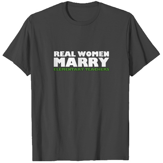 Real Women Marry Elementary Teacher - Teacher - TB T Shirts