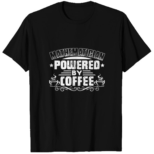 Mathematician Powered By Coffee T Shirts