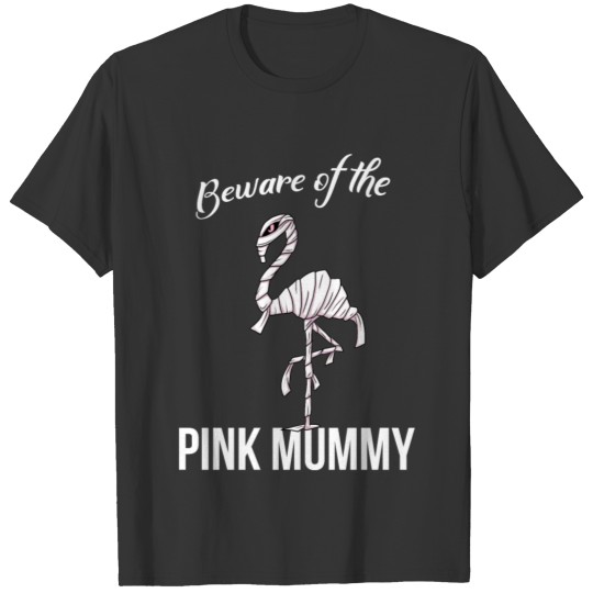 Beware of The Pink Flamingo Mummy B-Movie Style T Shirts