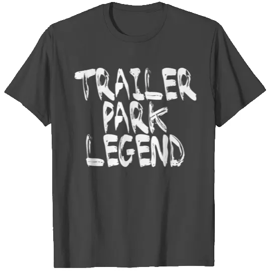 Trailer - trailer park legend funny redneck T Shirts