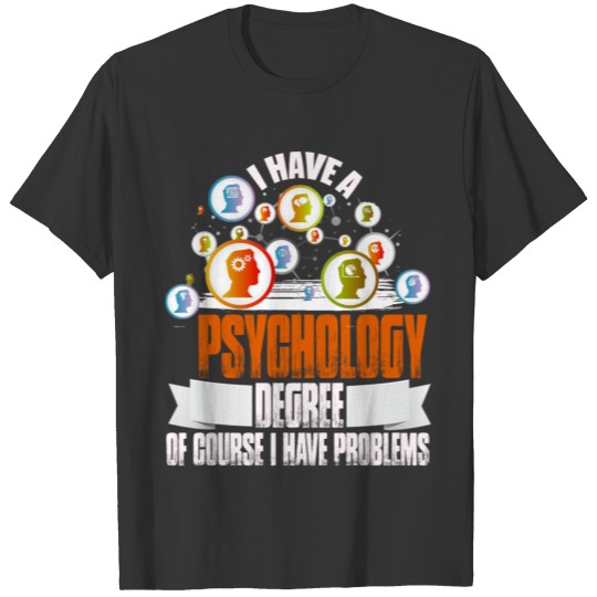 I Have A Psychology Degree T Shirts