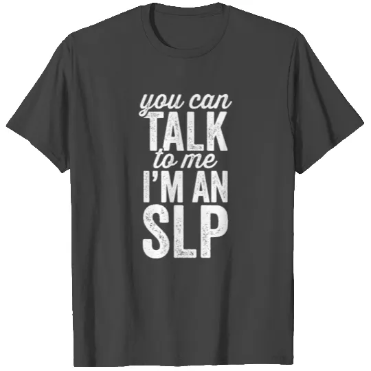 You Can Talk To Me I'm An SLP T Shirts Speech Pathologist