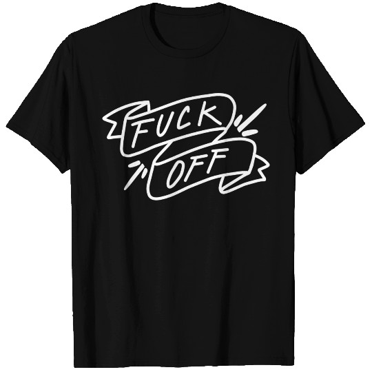 fuck off T Shirts