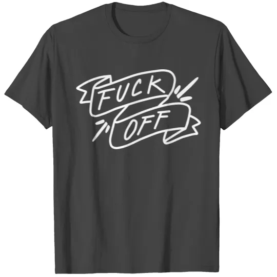 fuck off T Shirts