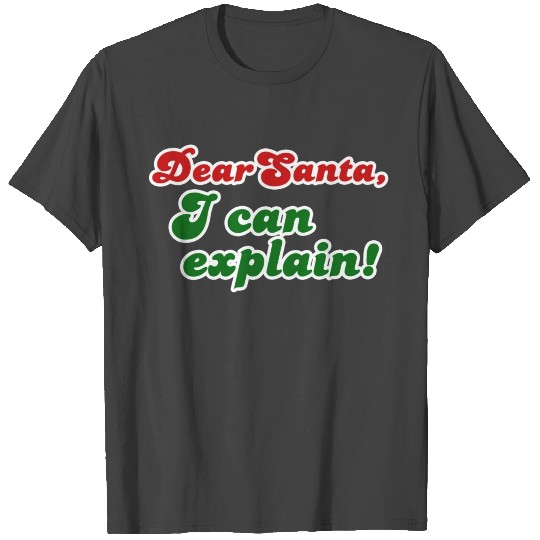Dear Santa, I can explain! T Shirts