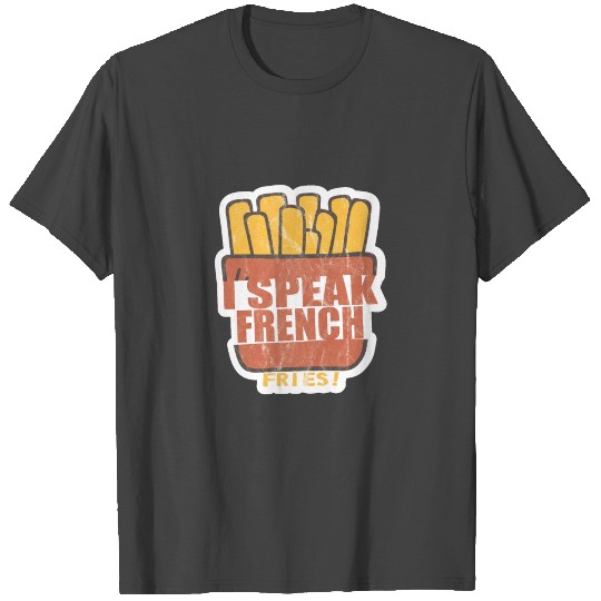 I Speak French Fries T Shirts