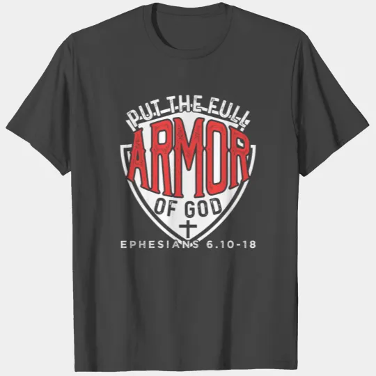 Put The Full Armor Of God Ephesians 6.10-18 T Shirts