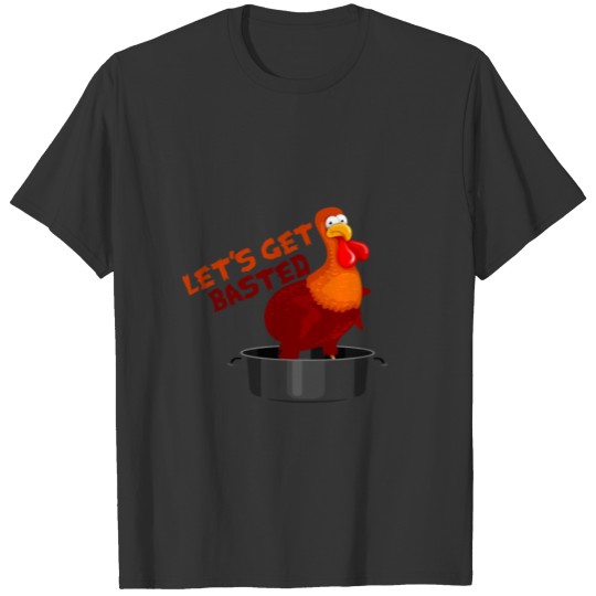 Let's Get Basted Thanksgiving Turkey Roasting Pan T-shirt