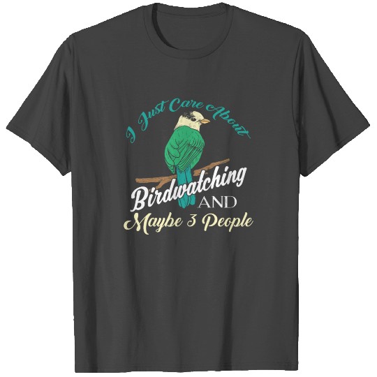 I Just Care About Birdwatching T Shirts