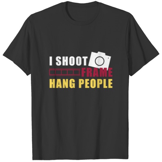 I shoot, frame, hang people T-shirt
