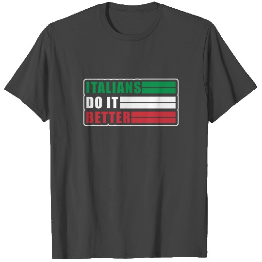 Italians do it better T Shirts