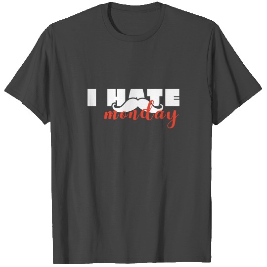 I Hate Mondays Mustache - Gift ideas T Shirts