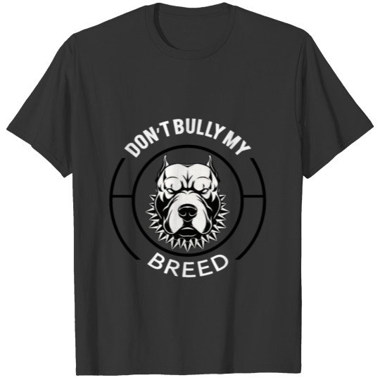 Don't Bully my Breed T Shirts