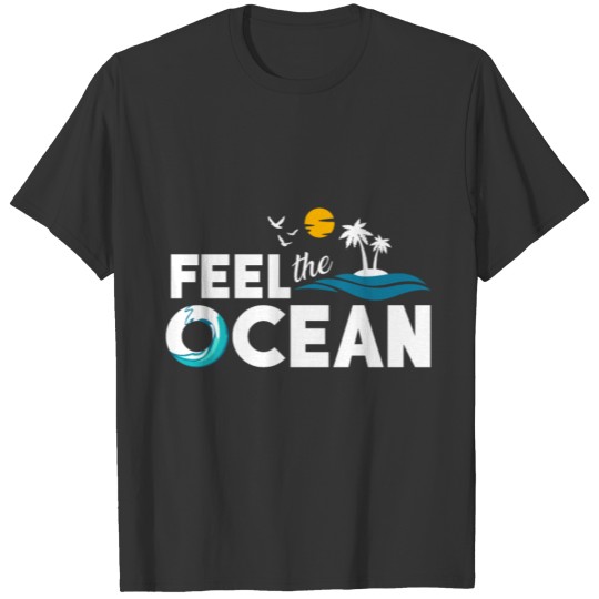 Feel the Ocean beautiful sea lover gift boat T-shirt