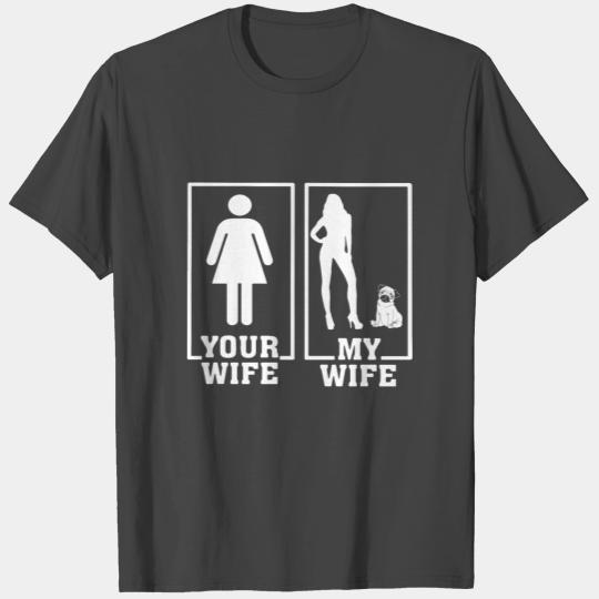 your wife is normal and my wife very sexy wife gir T Shirts