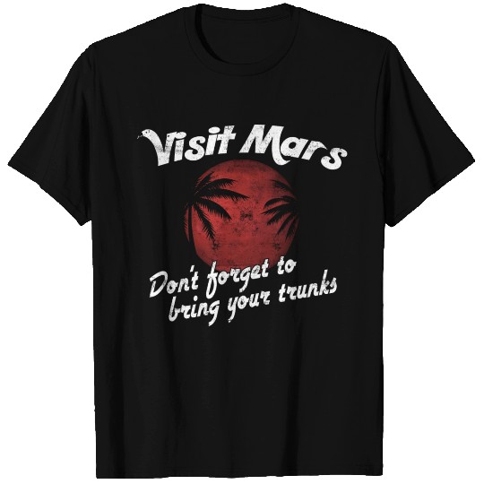 Visit Mars Don't Forget To Bring Your Trunks Gift T Shirts