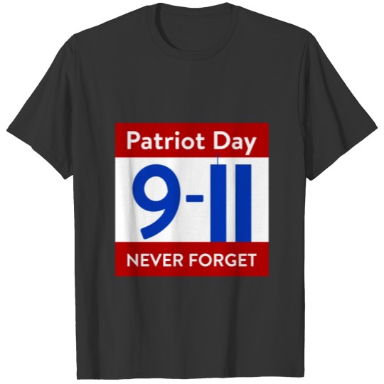 Patriot Day 9-11 We Will Never Forget t-shirt T-shirt