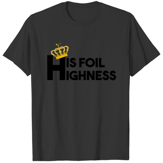 His foil highness T-shirt