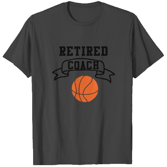 Retired Basketball Coach. Basketball T Shirts