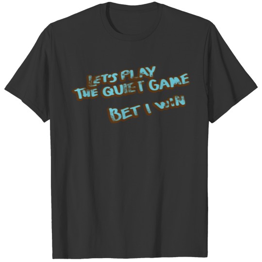 161- Let's Play The Quiet Game T-shirt