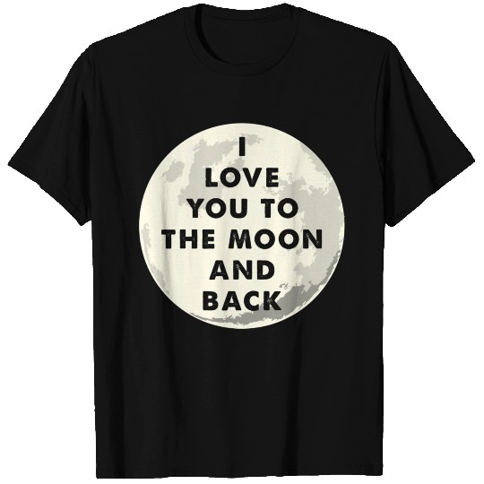 I Love You To The Moon And Back T Shirts