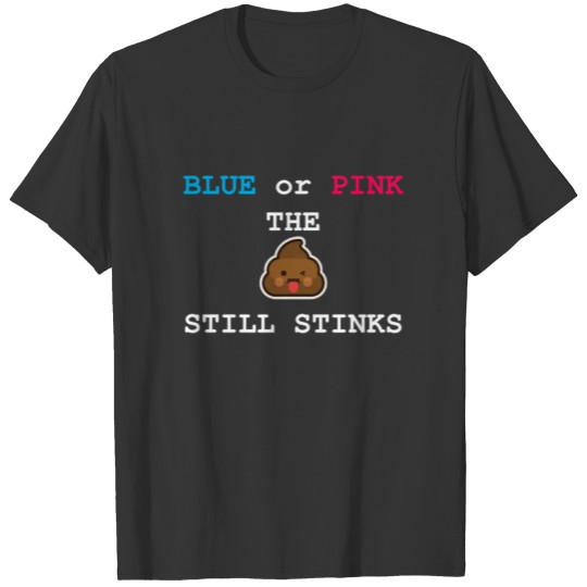 Blue or Pink The Poo Still Stinks - Funny T Shirts
