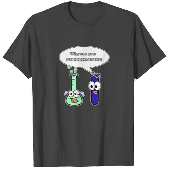 Chemistry, overreacting, Overreacting T Shirts