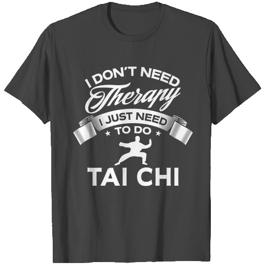 Funny I Don't Need Therapy Tai-Chi T Shirts