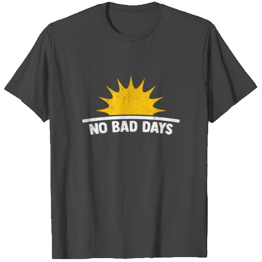 No Bad Days with sun motivational gift T Shirts