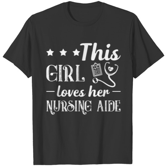This Girl Loves Her Nursing Aide Shirt T-shirt