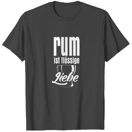 Rum is liquid love. path to happiness, gift idea T Shirts