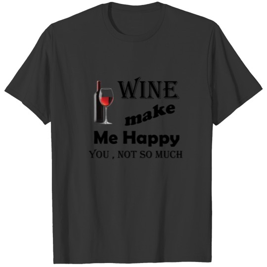 wine make me happy T Shirts