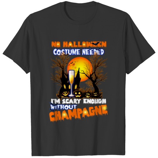 I'm Scary Enough Without Champagne Halloween Shirt T-shirt