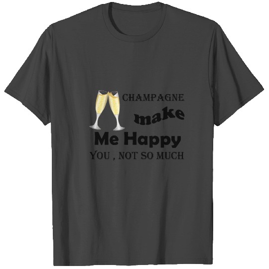 champagne make me happy T Shirts