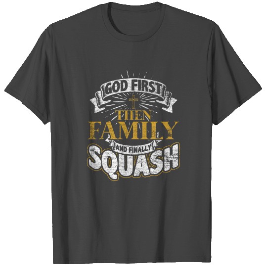God First Then Family And Finally Squash T Shirts