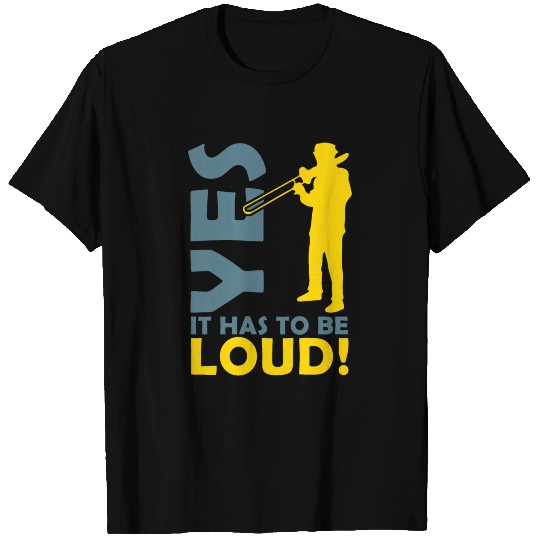 Yes it has to be loud orchestra trombone gift T Shirts