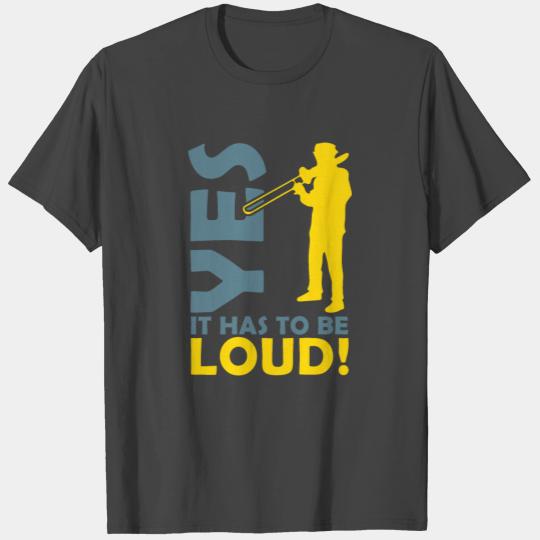 Yes it has to be loud orchestra trombone gift T Shirts